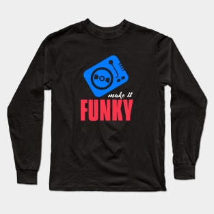 make it funky ! Long Sleeve T-Shirt